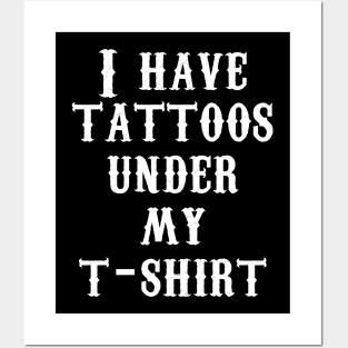 I have tattoos under my t-shirt Posters and Art